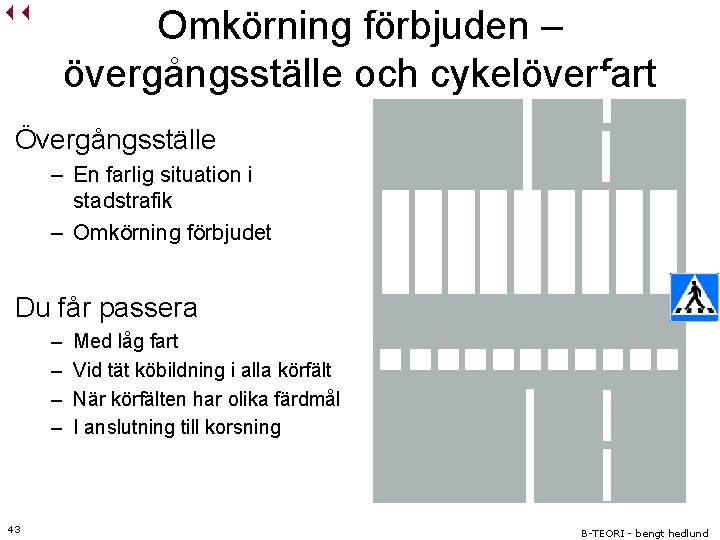 Omkörning förbjuden – övergångsställe och cykelöverfart Övergångsställe – En farlig situation i stadstrafik –