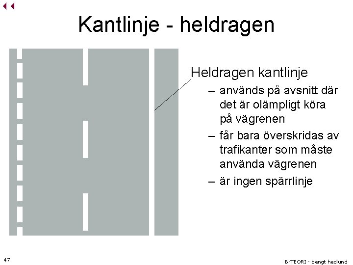 Kantlinje - heldragen Heldragen kantlinje – används på avsnitt där det är olämpligt köra