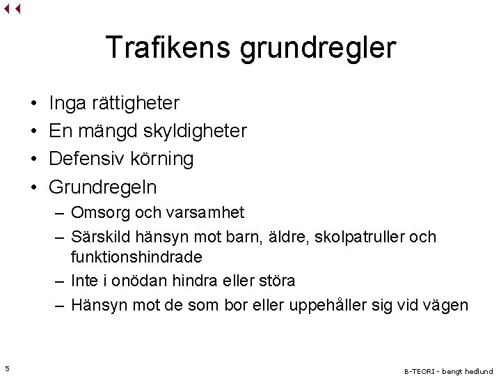 Trafikens grundregler • • Inga rättigheter En mängd skyldigheter Defensiv körning Grundregeln – Omsorg