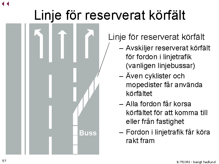 Linje för reserverat körfält Buss 57 – Avskiljer reserverat körfält för fordon i linjetrafik