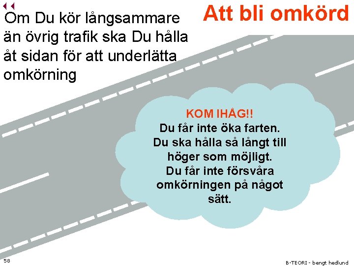 Om Du kör långsammare än övrig trafik ska Du hålla åt sidan för att