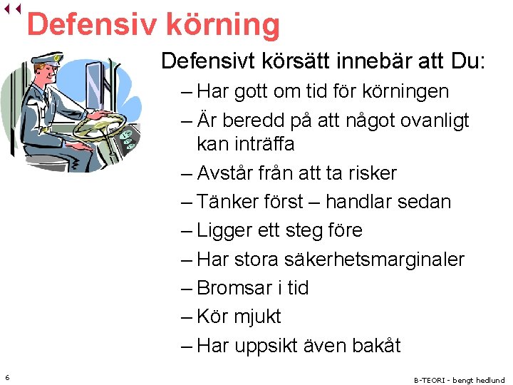 Defensiv körning Defensivt körsätt innebär att Du: – Har gott om tid för körningen