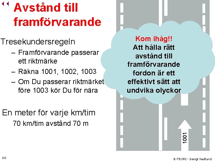 – Framförvarande passerar ett riktmärke – Räkna 1001, 1002, 1003 – Om Du passerar