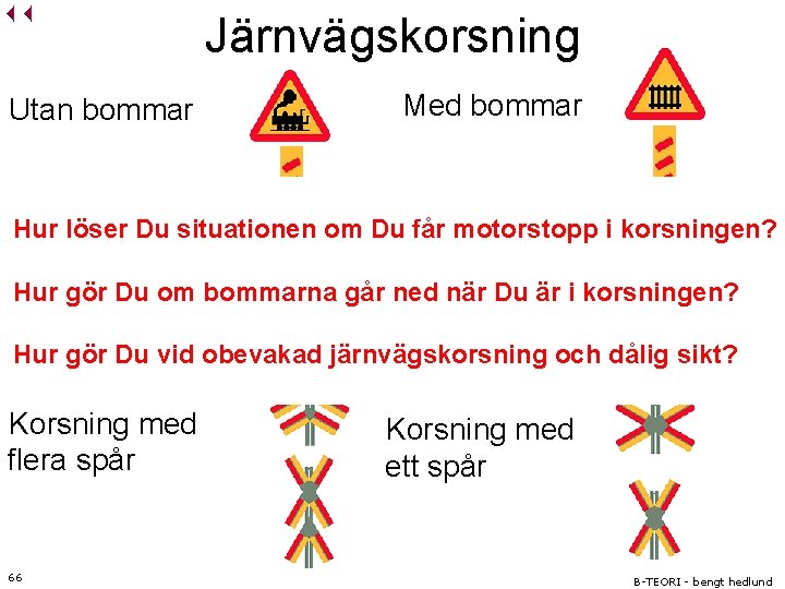 Järnvägskorsning Utan bommar Med bommar Hur löser Du situationen om Du får i korsningen?