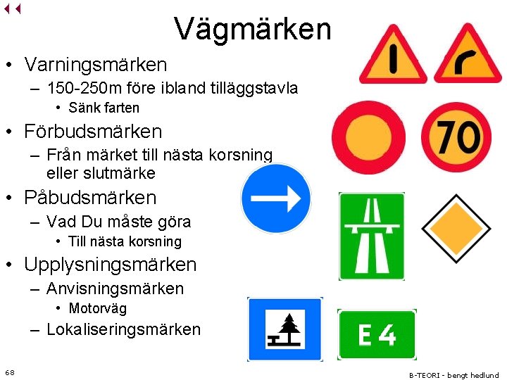 Vägmärken • Varningsmärken – 150 -250 m före ibland tilläggstavla • Sänk farten •