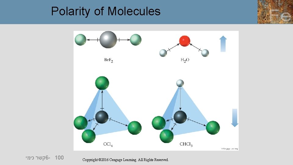 Polarity of Molecules קשר כימי 6 - 100 Copyright © 2016 Cengage Learning. All