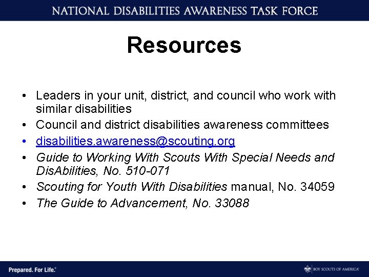 Resources • Leaders in your unit, district, and council who work with similar disabilities