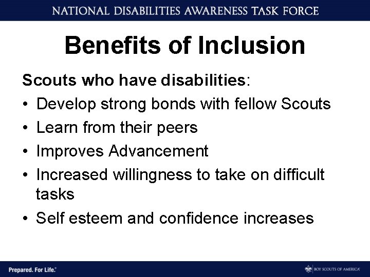 Benefits of Inclusion Scouts who have disabilities: • Develop strong bonds with fellow Scouts