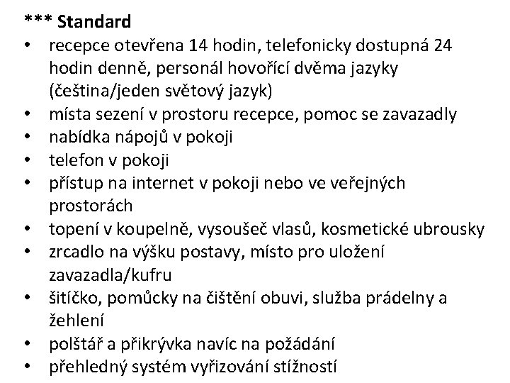 *** Standard • recepce otevřena 14 hodin, telefonicky dostupná 24 hodin denně, personál hovořící