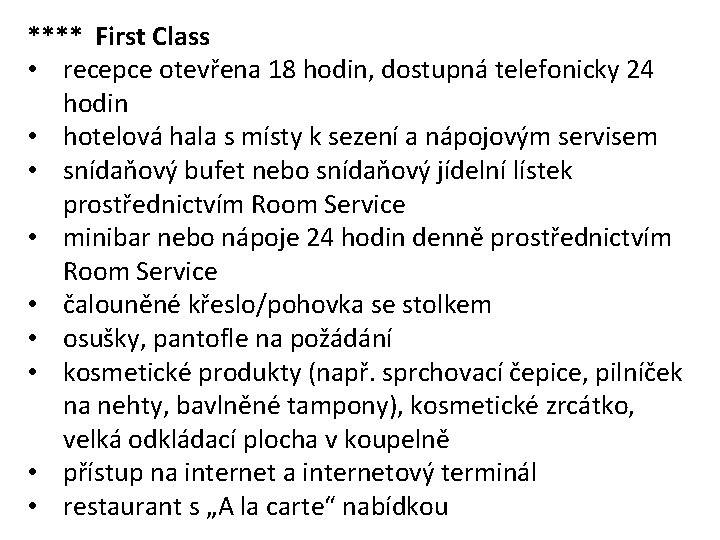 **** First Class • recepce otevřena 18 hodin, dostupná telefonicky 24 hodin • hotelová