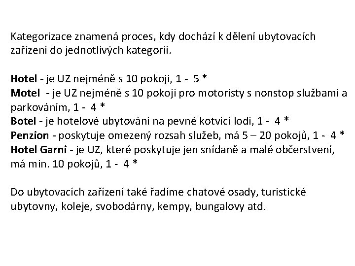 Kategorizace znamená proces, kdy dochází k dělení ubytovacích zařízení do jednotlivých kategorií. Hotel -