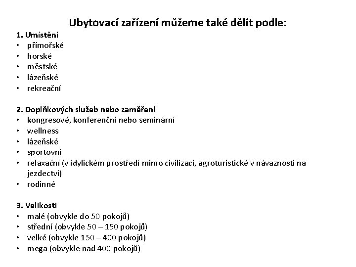 Ubytovací zařízení můžeme také dělit podle: 1. Umístění • přímořské • horské • městské