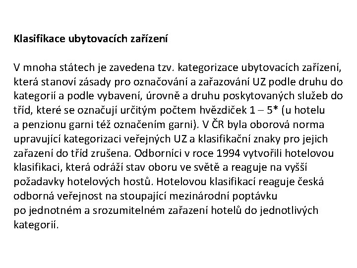 Klasifikace ubytovacích zařízení V mnoha státech je zavedena tzv. kategorizace ubytovacích zařízení, která stanoví