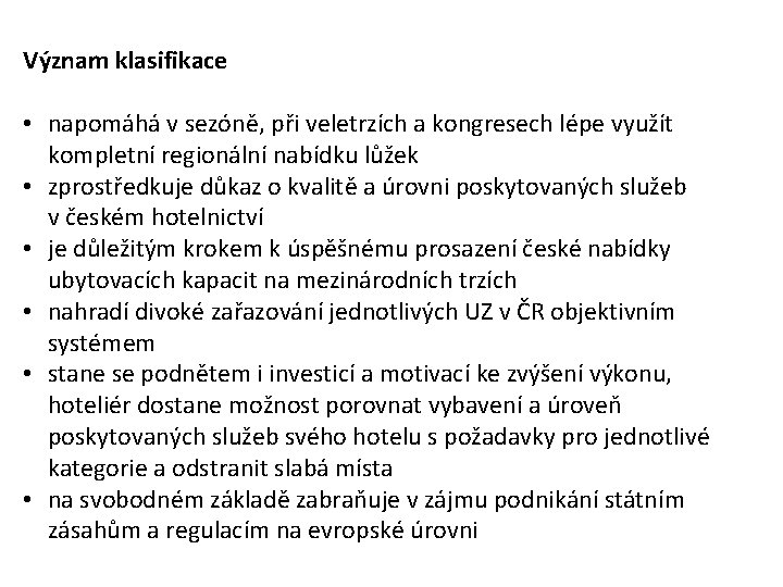 Význam klasifikace • napomáhá v sezóně, při veletrzích a kongresech lépe využít kompletní regionální