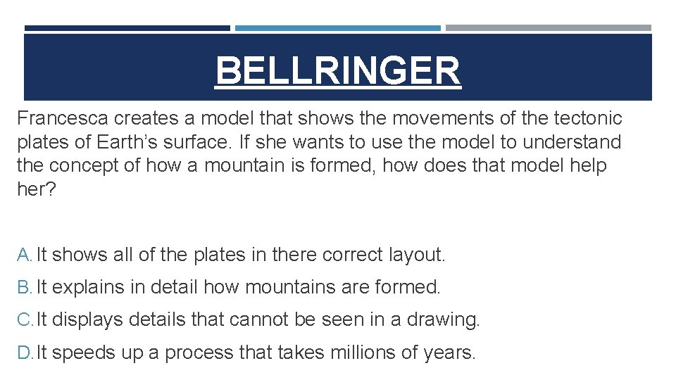 BELLRINGER Francesca creates a model that shows the movements of the tectonic plates of