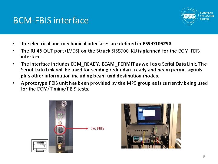 BCM-FBIS interface • • The electrical and mechanical interfaces are defined in ESS-0105298 The