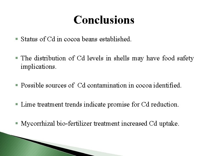 Conclusions § Status of Cd in cocoa beans established. § The distribution of Cd