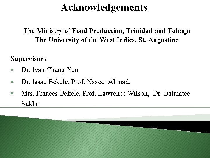 Acknowledgements The Ministry of Food Production, Trinidad and Tobago The University of the West