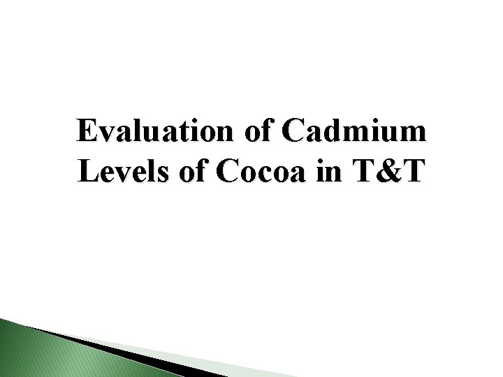 Evaluation of Cadmium Levels of Cocoa in T&T 