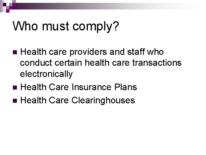 Who must comply? Health care providers and staff who conduct certain health care transactions