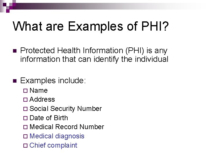 What are Examples of PHI? n Protected Health Information (PHI) is any information that