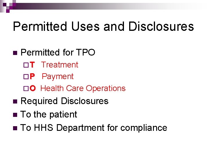 Permitted Uses and Disclosures n Permitted for TPO ¨T Treatment ¨ P Payment ¨
