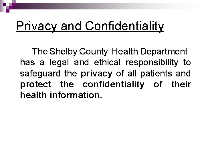 Privacy and Confidentiality The Shelby County Health Department has a legal and ethical responsibility Privacy and Confidentiality The Shelby County Health Department has a legal and ethical responsibility