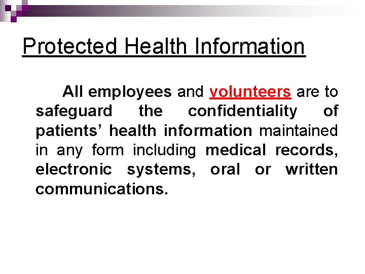 Protected Health Information All employees and volunteers are to safeguard the confidentiality of patients’ Protected Health Information All employees and volunteers are to safeguard the confidentiality of patients’