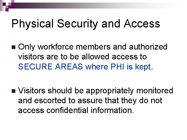 Physical Security and Access n Only workforce members and authorized visitors are to be Physical Security and Access n Only workforce members and authorized visitors are to be