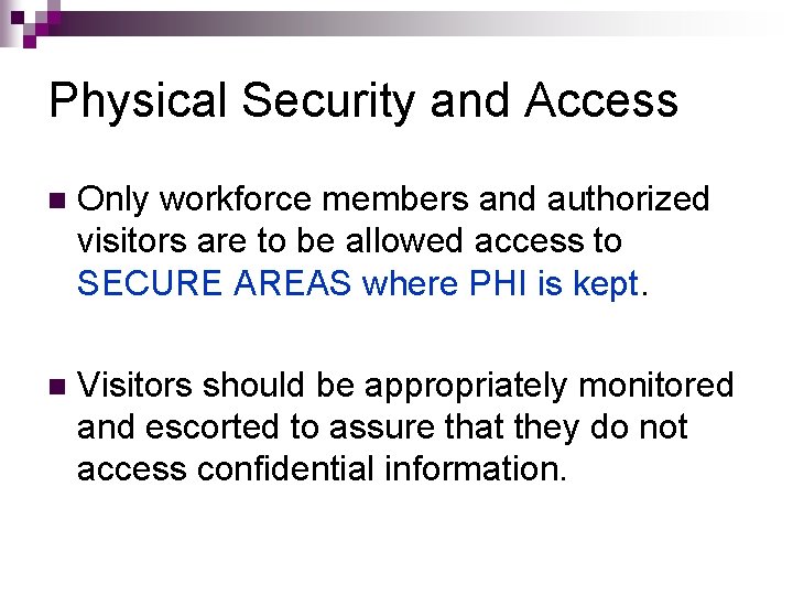 Physical Security and Access n Only workforce members and authorized visitors are to be