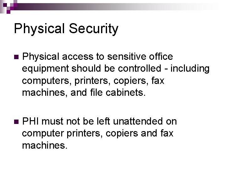Physical Security n Physical access to sensitive office equipment should be controlled - including
