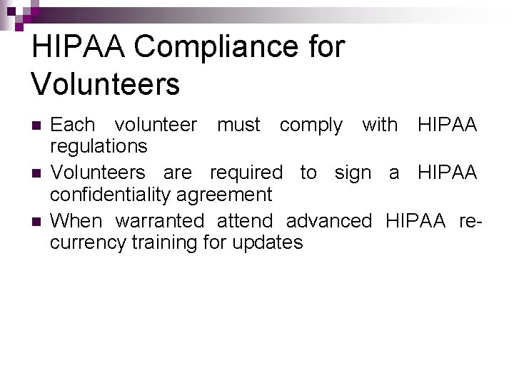 HIPAA Compliance for Volunteers n n n Each volunteer must comply with HIPAA regulations HIPAA Compliance for Volunteers n n n Each volunteer must comply with HIPAA regulations
