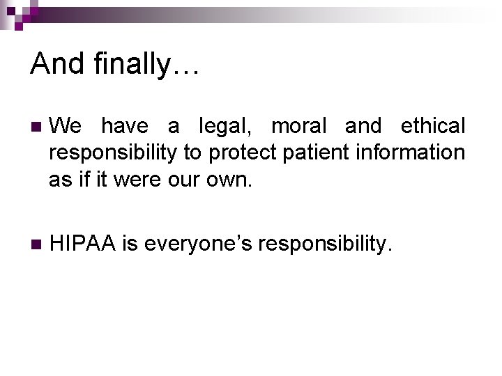 And finally… n We have a legal, moral and ethical responsibility to protect patient And finally… n We have a legal, moral and ethical responsibility to protect patient
