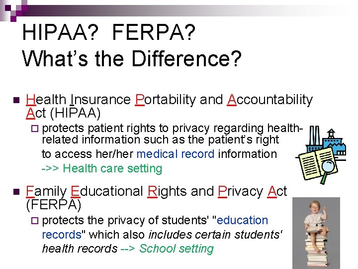 HIPAA? FERPA? What’s the Difference? n Health Insurance Portability and Accountability Act (HIPAA) ¨