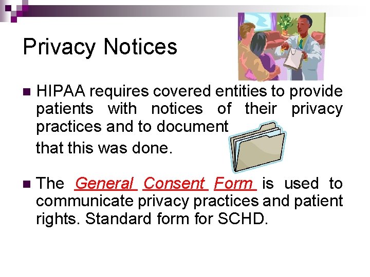 Privacy Notices n HIPAA requires covered entities to provide patients with notices of their