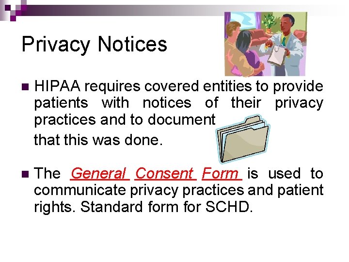 Privacy Notices n HIPAA requires covered entities to provide patients with notices of their Privacy Notices n HIPAA requires covered entities to provide patients with notices of their