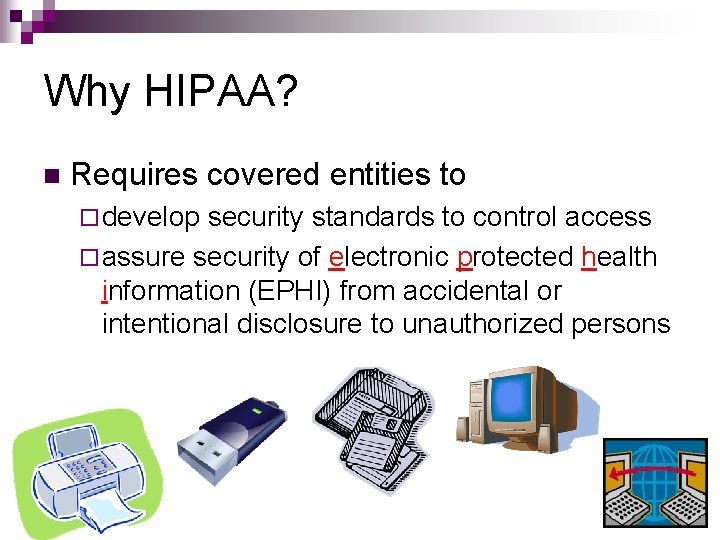 Why HIPAA? n Requires covered entities to ¨ develop security standards to control access