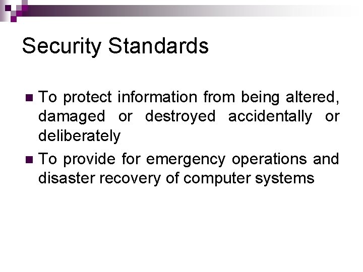 Security Standards To protect information from being altered, damaged or destroyed accidentally or deliberately Security Standards To protect information from being altered, damaged or destroyed accidentally or deliberately