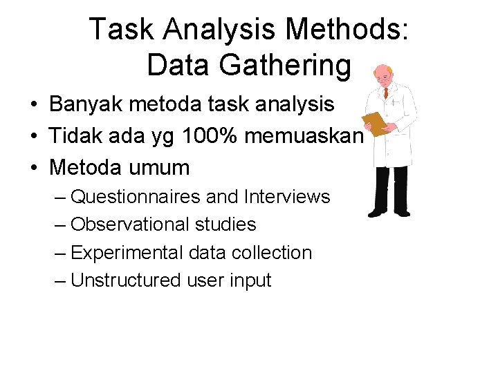 Task Analysis Methods: Data Gathering • Banyak metoda task analysis • Tidak ada yg