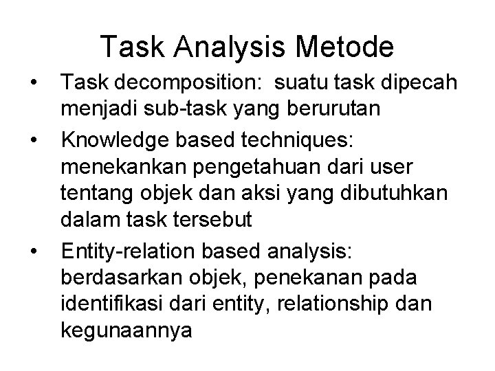 Task Analysis Metode • • • Task decomposition: suatu task dipecah menjadi sub-task yang