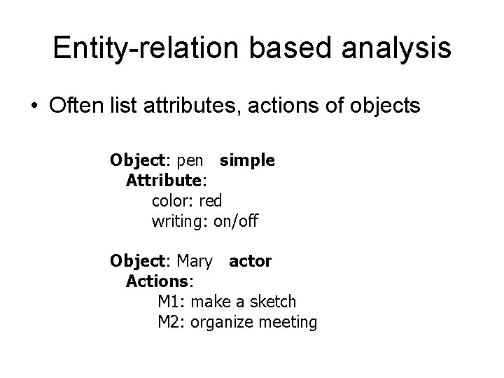 Entity-relation based analysis • Often list attributes, actions of objects Object: pen simple Attribute: