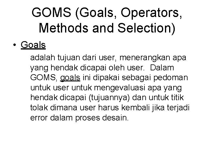 GOMS (Goals, Operators, Methods and Selection) • Goals adalah tujuan dari user, menerangkan apa