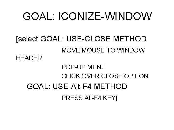 GOAL: ICONIZE-WINDOW [select GOAL: USE-CLOSE METHOD MOVE MOUSE TO WINDOW HEADER POP-UP MENU CLICK