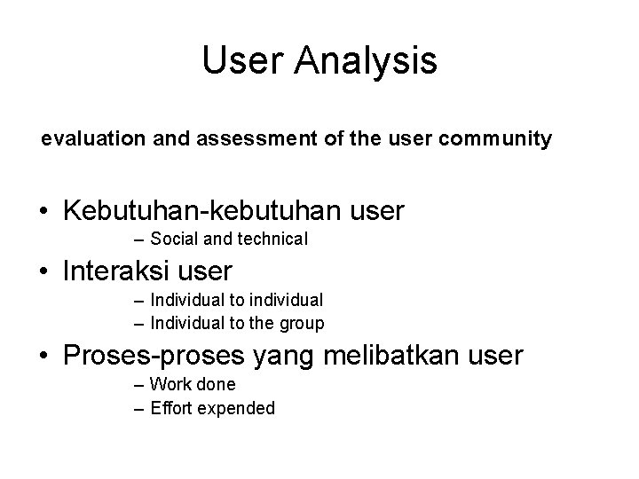 User Analysis evaluation and assessment of the user community • Kebutuhan-kebutuhan user – Social