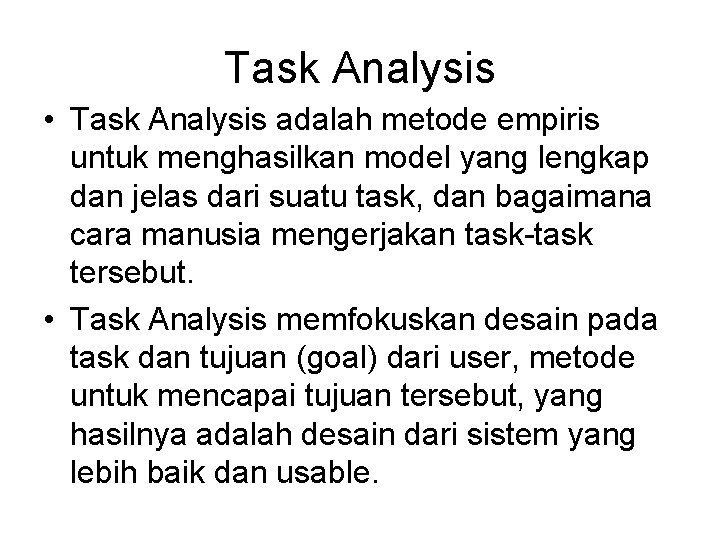 Task Analysis • Task Analysis adalah metode empiris untuk menghasilkan model yang lengkap dan