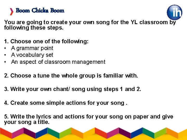 Boom Chicka Boom You are going to create your own song for the YL