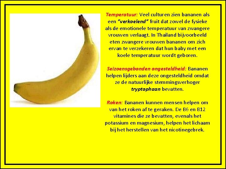 Temperatuur: Veel culturen zien bananen als een “verkoelend” fruit dat zowel de fysieke als