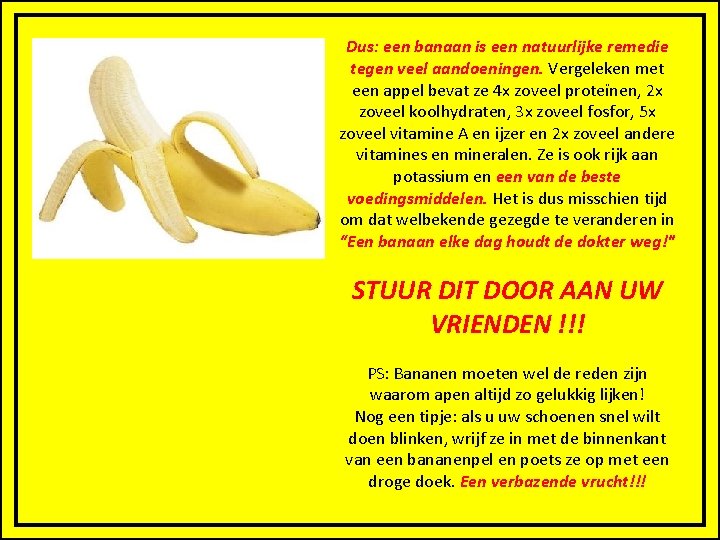 Dus: een banaan is een natuurlijke remedie tegen veel aandoeningen. Vergeleken met een appel