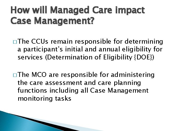 How will Managed Care impact Case Management? � The CCUs remain responsible for determining