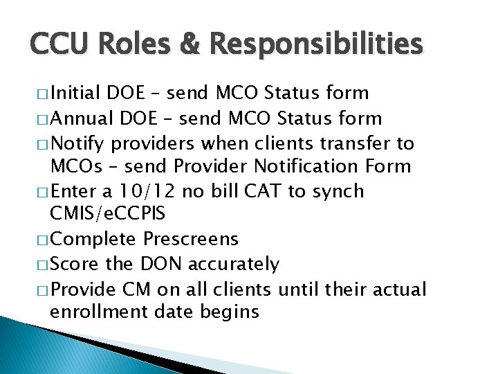 CCU Roles & Responsibilities � Initial DOE – send MCO Status form � Annual